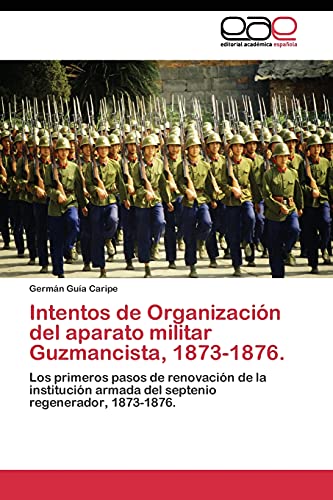 Stock image for Intentos de Organizacion del aparato militar Guzmancista, 1873-1876 for sale by Chiron Media