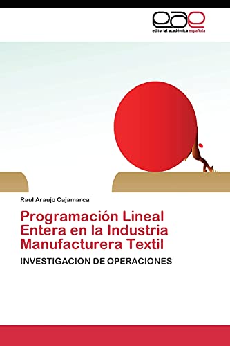 9783844342307: Programacin Lineal Entera en la Industria Manufacturera Textil: INVESTIGACION DE OPERACIONES
