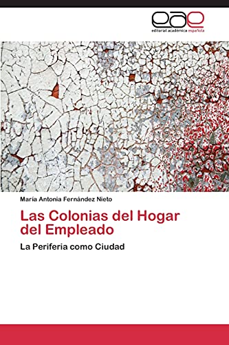 Stock image for Las Colonias del Hogar del Empleado: La Periferia como Ciudad for sale by Reuseabook