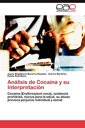 9783844343458: Analisis de Cocaina y Su Interpretacion: Cocana (Erythroxylum coca), sustancia prohibida, nociva para la salud, su abuso provoca perjuicio individual y social