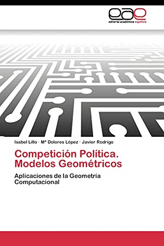 Imagen de archivo de Competicin Poltica. Modelos Geomtricos: Aplicaciones de la Geometra Computacional (Spanish Edition) a la venta por Lucky's Textbooks
