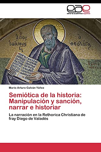 9783844344141: Semitica de la historia: Manipulacin y sancin, narrar e historiar: La narracin en la Rethorica Christiana de fray Diego de Valads (Spanish Edition)