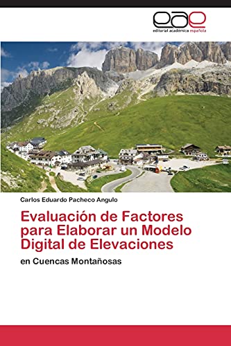 Imagen de archivo de Evaluacin de Factores para Elaborar un Modelo Digital de Elevaciones: en Cuencas Montaosas (Spanish Edition) a la venta por Lucky's Textbooks