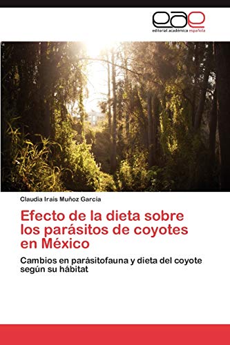 Imagen de archivo de Efecto de La Dieta Sobre Los Parasitos de Coyotes En Mexico a la venta por Chiron Media