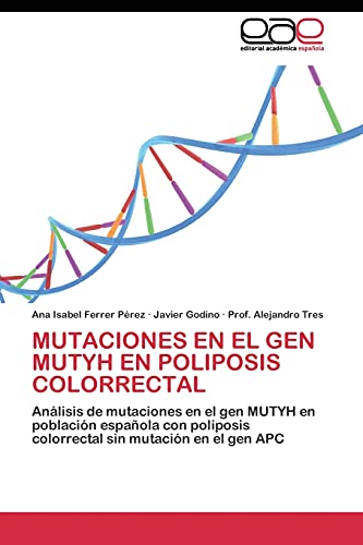 9783844344639: MUTACIONES EN EL GEN MUTYH EN POLIPOSIS COLORRECTAL: Anlisis de mutaciones en el gen MUTYH en poblacin espaola con poliposis colorrectal sin mutacin en el gen APC