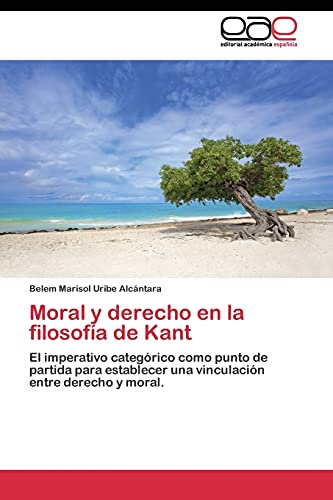 Stock image for Moral y derecho en la filosofa de Kant: El imperativo categrico como punto de partida para establecer una vinculacin entre derecho y moral. (Spanish Edition) for sale by Lucky's Textbooks