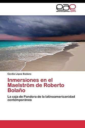 9783844345520: Inmersiones en el Maelstrm de Roberto Bolao: La caja de Pandora de la latinoamericanidad contempornea (Spanish Edition)