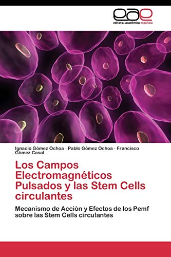 9783844347111: Los Campos Electromagnticos Pulsados y las Stem Cells circulantes: Mecanismo de Accin y Efectos de los Pemf sobre las Stem Cells circulantes