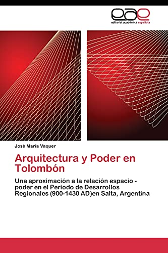 9783844347272: Arquitectura y Poder en Tolombn: Una aproximacin a la relacin espacio - poder en el Periodo de Desarrollos Regionales (900-1430 AD)en Salta, Argentina