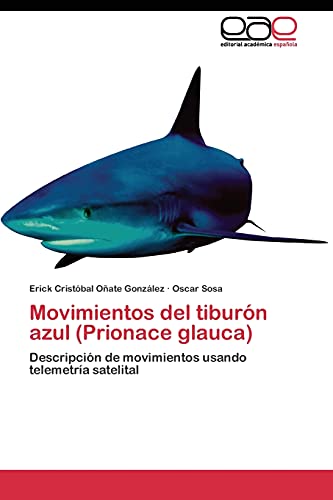 9783844347609: Movimientos del tiburn azul (Prionace glauca): Descripcin de movimientos usando telemetra satelital