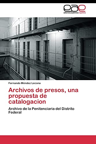 Stock image for Archivos de presos, una propuesta de catalogacion: Archivo de la Penitenciaria del Distrito Federal (Spanish Edition) for sale by Lucky's Textbooks