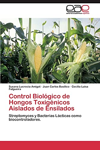 9783844348453: Control Biolgico de Hongos Toxignicos Aislados de Ensilados: Streptomyces y Bacterias Lcticas como biocontroladores.