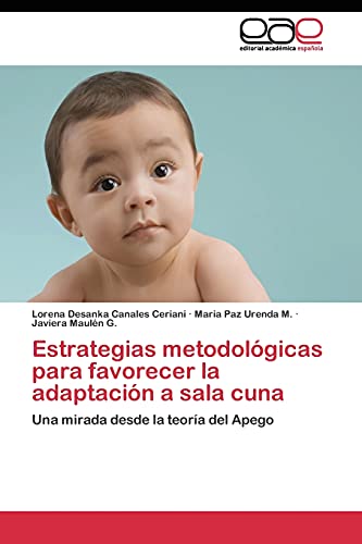 Imagen de archivo de Estrategias metodolgicas para favorecer la adaptacin a sala cuna: Una mirada desde la teora del Apego (Spanish Edition) a la venta por Lucky's Textbooks