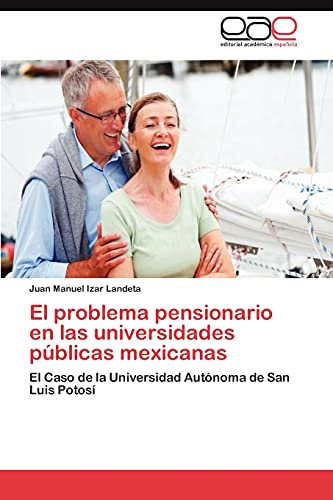 9783844349245: El problema pensionario en las universidades pblicas mexicanas: El Caso de la Universidad Autnoma de San Luis Potos