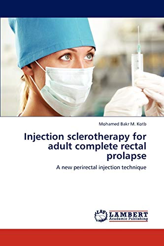 9783844354751: Injection sclerotherapy for adult complete rectal prolapse: A new perirectal injection technique