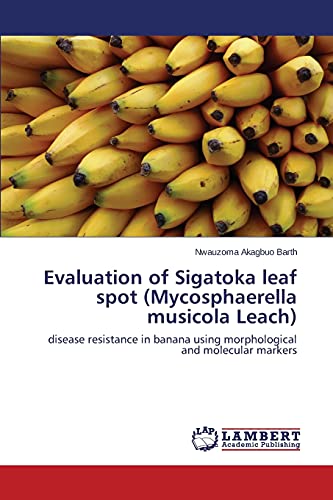 Imagen de archivo de Evaluation of Sigatoka leaf spot (Mycosphaerella musicola Leach): disease resistance in banana using morphological and molecular markers a la venta por Lucky's Textbooks