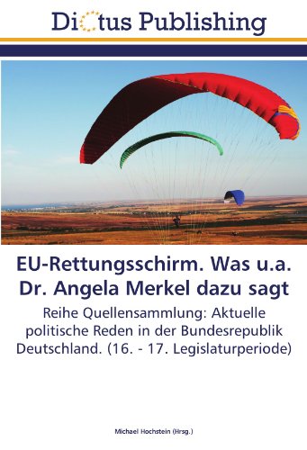 9783844360288: EU-Rettungsschirm. Was u.a. Dr. Angela Merkel dazu sagt: Reihe Quellensammlung: Aktuelle politische Reden in der Bundesrepublik Deutschland. (16. - 17. Legislaturperiode)