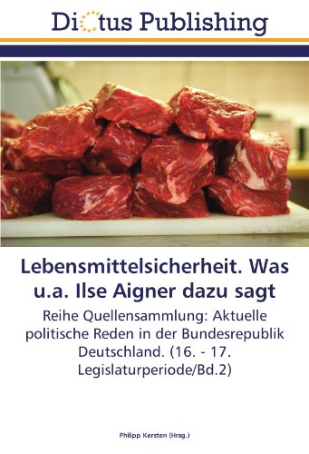 Imagen de archivo de Lebensmittelsicherheit. Was U.A. Ilse Aigner Dazu Sagt: Reihe Quellensammlung: Aktuelle Politische Reden In Der Bundesrepublik Deutschland. (16. - 17. Legislaturperiode/Bd.2) a la venta por Revaluation Books