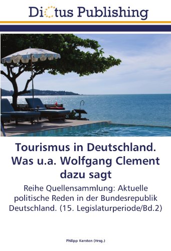 9783844373240: Tourismus in Deutschland. Was u.a. Wolfgang Clement dazu sagt: Reihe Quellensammlung: Aktuelle politische Reden in der Bundesrepublik Deutschland. (15. Legislaturperiode/Bd.2)