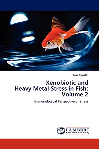 Xenobiotic and Heavy Metal Stress in Fish: Volume 2: Immunological Perspective of Stress (9783844380170) by Tripathi, Alok