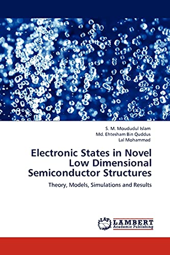 Stock image for Electronic States in Novel Low Dimensional Semiconductor Structures: Theory, Models, Simulations and Results for sale by Lucky's Textbooks