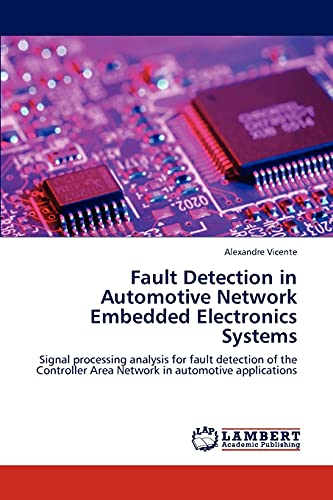 Beispielbild fr Fault Detection in Automotive Network Embedded Electronics Systems : Signal processing analysis for fault detection of the Controller Area Network in automotive applications zum Verkauf von Buchpark