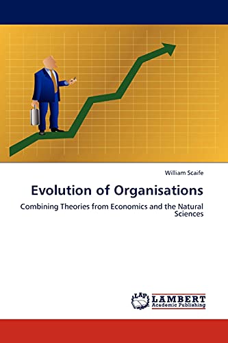 Evolution of Organisations: Combining Theories from Economics and the Natural Sciences (9783844384628) by Scaife, William