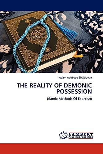 THE REALITY OF DEMONIC POSSESSION : Islamic Methods Of Exorcism - Adam Adebayo Sirajudeen