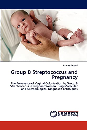 9783844387346: Group B Streptococcus and Pregnancy: The Prevalence of Vaginal Colonization by Group B Streptococcus in Pregnant Women using Molecular and Microbiological Diagnostic Techniques