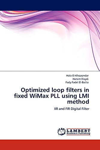 Imagen de archivo de Optimized loop filters in fixed WiMax PLL using LMI method: IIR and FIR Digital Filter a la venta por Lucky's Textbooks