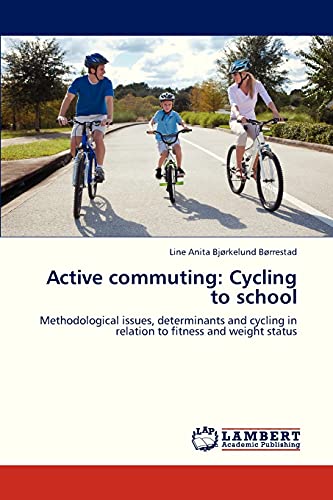 9783844388268: Active commuting: Cycling to school: Methodological issues, determinants and cycling in relation to fitness and weight status