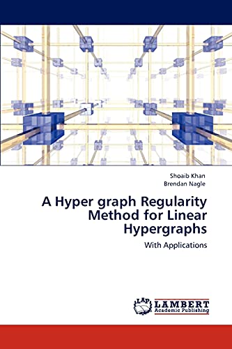 Imagen de archivo de A Hyper graph Regularity Method for Linear Hypergraphs: With Applications a la venta por Lucky's Textbooks