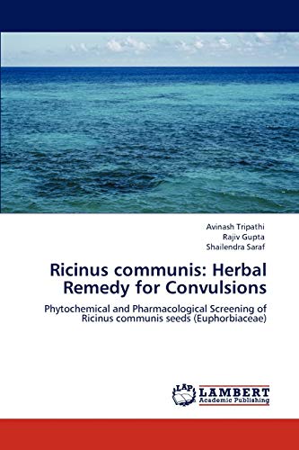 Ricinus communis: Herbal Remedy for Convulsions: Phytochemical and Pharmacological Screening of Ricinus communis seeds (Euphorbiaceae) (9783844388657) by Tripathi, Avinash; Gupta, Rajiv; Saraf, Shailendra