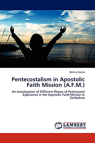 9783844388848: Pentecostalism in Apostolic Faith Mission (A.F.M.): An Investigation of Different Phases of Pentecostal Experience in the Apostolic Faith Mission in Zimbabwe