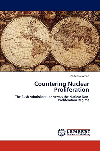 9783844389197: Countering Nuclear Proliferation: The Bush Administration versus the Nuclear Non-Proliferation Regime