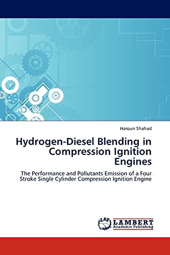 Hydrogen-Diesel Blending in Compression Ignition Engines : The Performance and Pollutants Emission of a Four Stroke Single Cylinder Compression Ignition Engine - Haroun Shahad