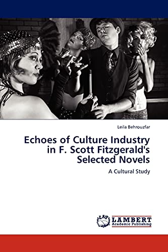 Stock image for Echoes of Culture Industry in F. Scott Fitzgerald's Selected Novels: A Cultural Study for sale by Lucky's Textbooks