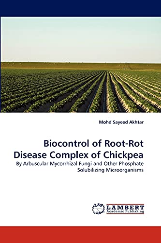 Stock image for Biocontrol of Root-Rot Disease Complex of Chickpea: By Arbuscular Mycorrhizal Fungi and Other Phosphate Solubilizing Microorganisms for sale by Lucky's Textbooks