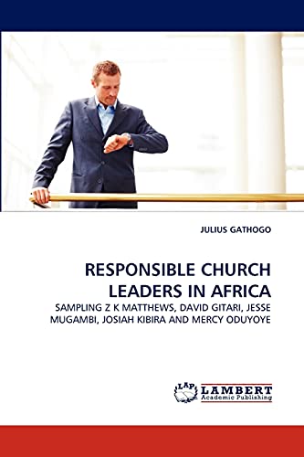 9783844391558: RESPONSIBLE CHURCH LEADERS IN AFRICA: SAMPLING Z K MATTHEWS, DAVID GITARI, JESSE MUGAMBI, JOSIAH KIBIRA AND MERCY ODUYOYE