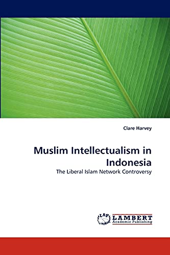 Muslim Intellectualism in Indonesia: The Liberal Islam Network Controversy (9783844392814) by Harvey, Clare