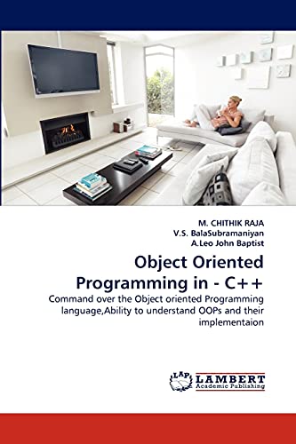 9783844393415: Object Oriented Programming in - C++: Command over the Object oriented Programming language,Ability to understand OOPs and their implementaion