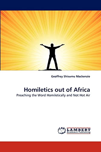 Stock image for Homiletics out of Africa: Preaching the Word Homiletically and Not Hot Air for sale by Lucky's Textbooks