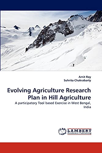 Beispielbild fr Evolving Agriculture Research Plan in Hill Agriculture: A participatory Tool based Exercise in West Bengal, India zum Verkauf von Lucky's Textbooks