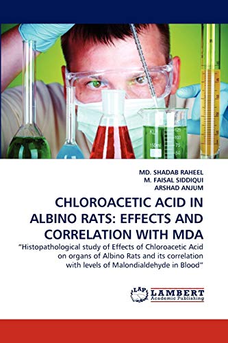 Stock image for CHLOROACETIC ACID IN ALBINO RATS: EFFECTS AND CORRELATION WITH MDA for sale by Lucky's Textbooks