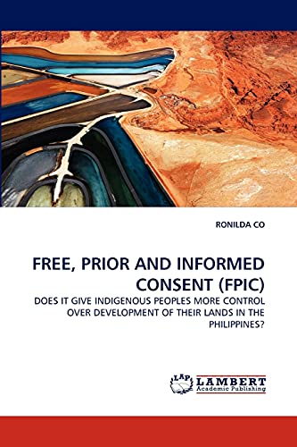 9783844395433: FREE, PRIOR AND INFORMED CONSENT (FPIC): DOES IT GIVE INDIGENOUS PEOPLES MORE CONTROL OVER DEVELOPMENT OF THEIR LANDS IN THE PHILIPPINES?