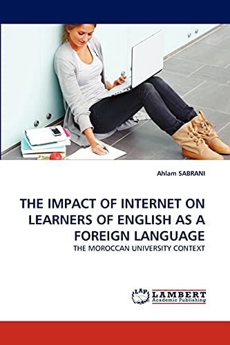 9783844395723: THE IMPACT OF INTERNET ON LEARNERS OF ENGLISH AS A FOREIGN LANGUAGE: THE MOROCCAN UNIVERSITY CONTEXT