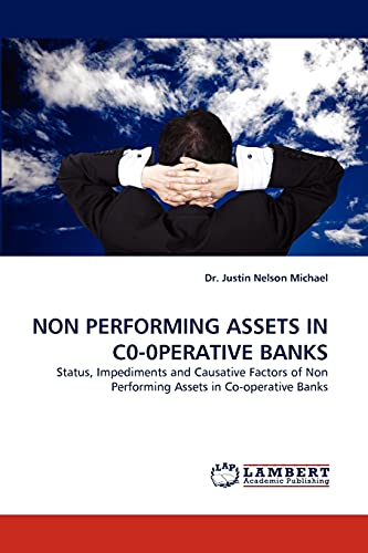 Stock image for NON PERFORMING ASSETS IN C0-0PERATIVE BANKS: Status, Impediments and Causative Factors of Non Performing Assets in Co-operative Banks for sale by Lucky's Textbooks