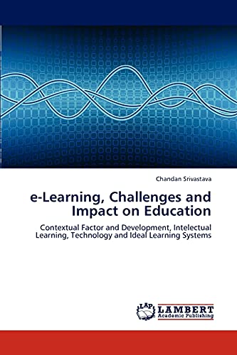 Stock image for e-Learning, Challenges and Impact on Education: Contextual Factor and Development, Intelectual Learning, Technology and Ideal Learning Systems for sale by Lucky's Textbooks