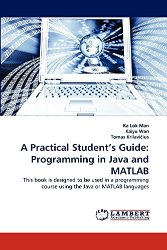 9783844398557: A Practical Student's Guide: Programming in Java and MATLAB: This book is designed to be used in a programming course using the Java or MATLAB languages