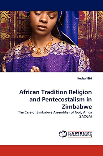 Imagen de archivo de African Tradition Religion and Pentecostalism in Zimbabwe: The Case of Zimbabwe Assemblies of God, Africa (ZAOGA) a la venta por GF Books, Inc.